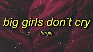 [1 HOUR] Fergie - Big Girls Don't Cry (Lyrics) yes you can hold my hand if you want to