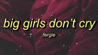 [1 HOUR] Fergie - Big Girls Don't Cry (Lyrics)  yes you can hold my hand if you want to