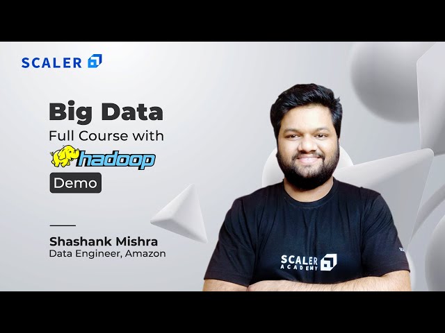 Big Data Complete Course and Hadoop Demo Step by Step | Big Data Tutorial for Beginners | Scaler