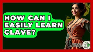 How Can I Easily Learn Clave? - History Of Latin Cultures