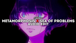 metamorphosis x sea of problems - interworld x glichery | edit audio