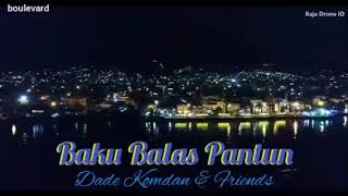 Baku Balas Pantun ~ Dade Komdan & Friends