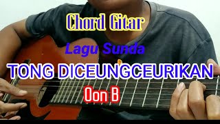 Chord Gitar 'Tong di ceungceurikan' Oon B cover @dimasunda8293