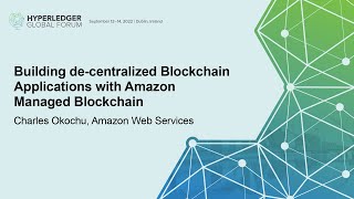 Building de-centralized Blockchain Applications with Amazon Managed Blockchain - Charles Okochu, AWS
