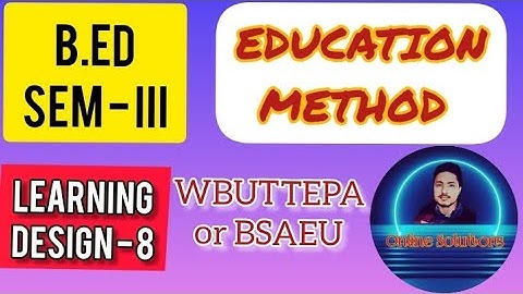 B.Ed (3rd sem) Education Method Learning Design-8 | এডুকেশন (শিক্ষাবিজ্ঞান) শিখন নকশা