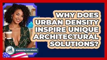 Why Does Urban Density Inspire Unique Architectural Solutions? - Demographic Data Answers
