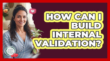 How Can I Build Internal Validation?