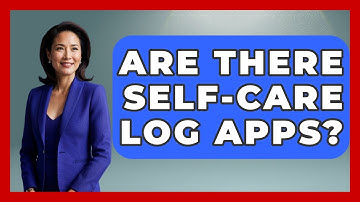 Are There Self-Care Log Apps? - Cognitive Therapy Hub