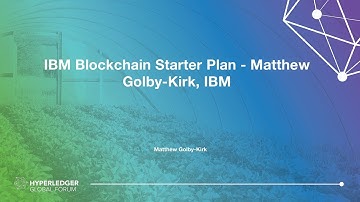 IBM Blockchain Starter Plan - Matthew Golby-Kirk, IBM