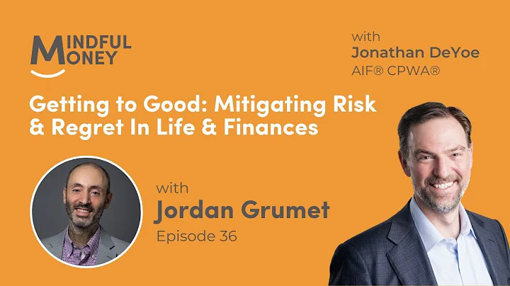 Getting to Good: Mitigating Risk & Regret In Life & Finances with Dr. Jordan Grumet