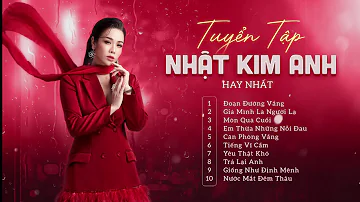 Tuyển Tập Nhật Kim Anh Hay Nhất | Những Ca Khúc Hay Nhất Của Ca Sĩ Nhật Kim Anh