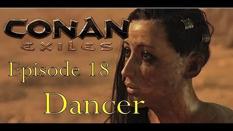 Conan Exiles Episode 18 Dancer