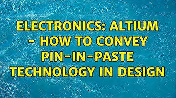 Electronics: Altium - How to Convey Pin-In-Paste Technology in Design
