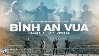 [ MV Official ] Bình An Vua - Isaac Thái x Minh Châu x Phương Nam x Lý Phương Lê