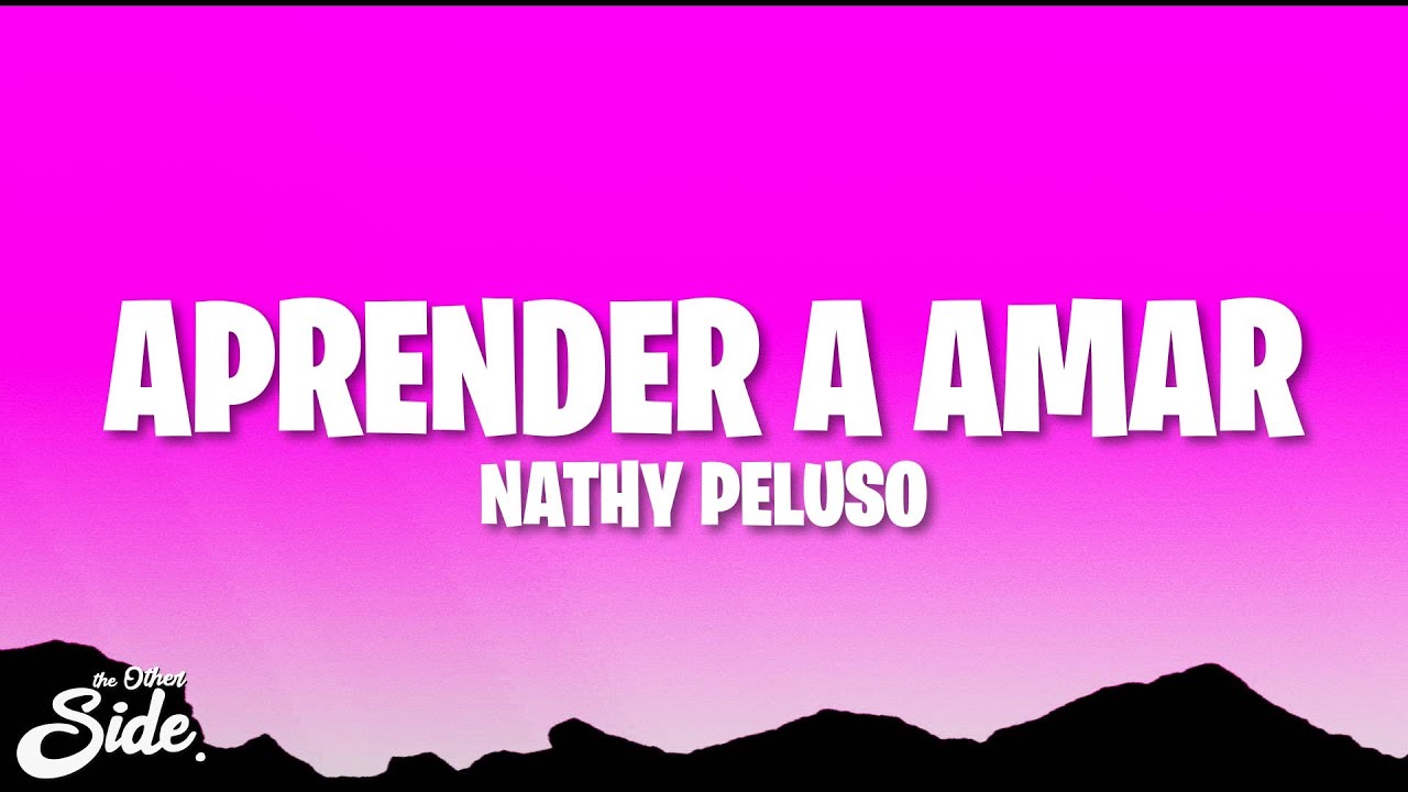 NATHY PELUSO - APRENDER A AMAR (Letra/Lyrics) NATHY PELUSO - APRENDER A AMAR (Letra/Lyrics)
