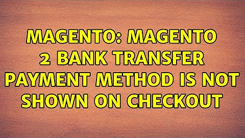 Magento: Magento 2 Bank transfer payment method is not shown on checkout