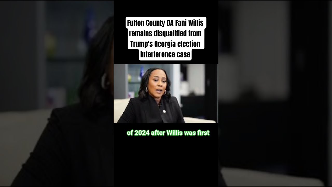 Fulton County DA Fani Willis Remains Disqualified From Trump S Georgia Election Interference Case