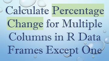 Calculate Percentage Change for Multiple Columns in R Data Frames Except One