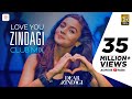 Love You Zindagi Club Mix - Dear Zindagi | Gauri S | Alia | Shah Rukh | Amit T | Kausar M