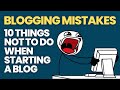 Blogging Mistakes: 10 Things Not To Do When Starting a Blog