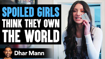 SPOILED GIRLS Think They OWN THE WORLD, Get Taught A Lesson! | Dhar Mann