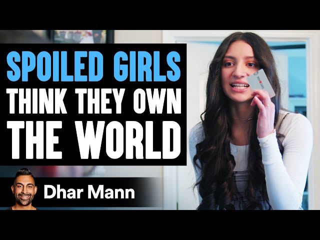 SPOILED GIRLS Think They OWN THE WORLD, Get Taught A Lesson! | Dhar Mann class=