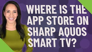 Where is the App Store on Sharp Aquos Smart TV? screenshot 5