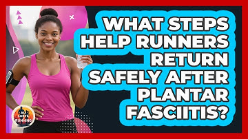 What Steps Help Runners Return Safely After Plantar Fasciitis? - All Sorts Of Running