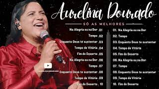 Aurelina Dourado - As melhores músicas gospel que vale a pena ouvir. Marca o sucesso na carreira