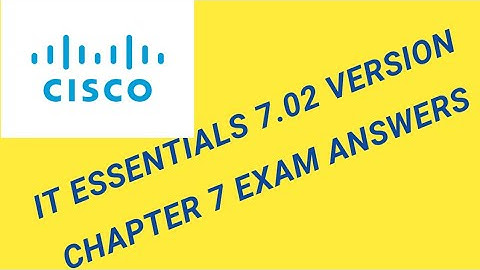 || IT ESSENTIALS 7.02 VERSION || CHAPTER 7 EXAM  ANSWERS || CISCO ||