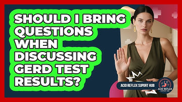 Should I Bring Questions When Discussing GERD Test Results?