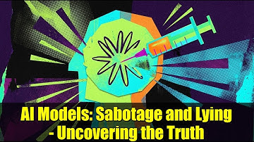 AI Models: Sabotage and Lying - Uncovering the Truth