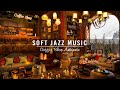 Jazz Relaxing Music for Stress Relief ☕ Soft Jazz Instrumental Music at Cozy Coffee Shop Ambience
