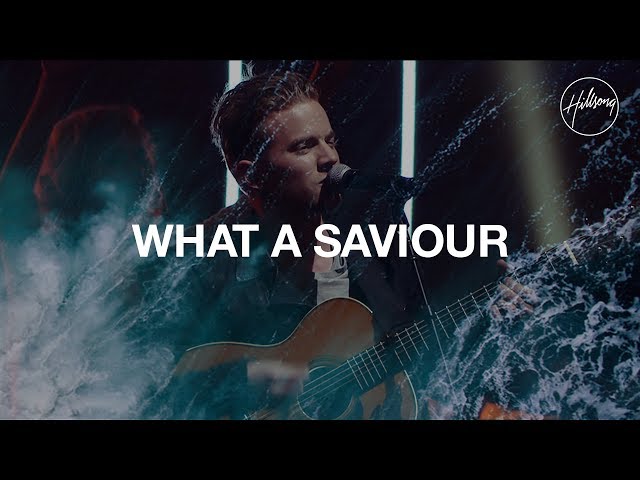 Hillsong Worship - What a Saviour