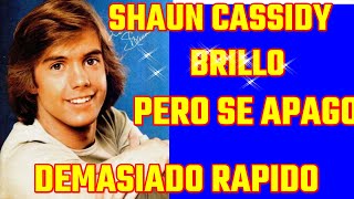 SHAUN CASSIDY BRILLO PERO SE APAGO MUY RAPIDO FUE LA SENSACIÓN