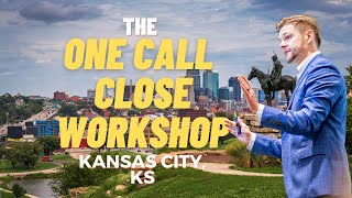 The ONE CALL CLOSE WORKSHOP in KANSAS CITY!!