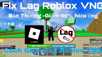 ROBLOX VNG LITE 2.698 UPDATE GIẢM ĐỒ HOẠ GIẢM HIỆU ỨNG TĂNG FPS CỰC MƯỢT