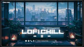 Nhạc Lofi Chill Chill ♫ Tuyển Tập Nhạc Lofi Chill Hay Nhất Thịnh Hành ♫ Nhạc Lofi Chill Nhẹ Nhàng