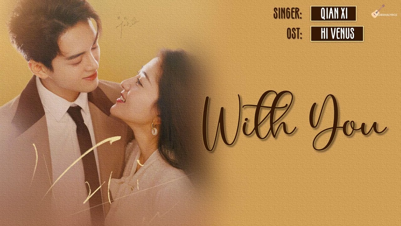[ENG LYRICS] Qian Xi (萨吉) - With You LYRICS/歌词 | Hi Venus OST (Opening ...