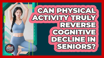 Can Physical Activity Truly Reverse Cognitive Decline In Seniors? - Senior Fitness Simplified