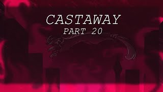 CASTAWAY | PART 20 (F.E)