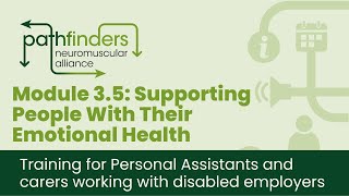 Module 3.5: Supporting People With Their Emotional Health - PA Training Programme by Pathfinders Neuromuscular Alliance 90 views 1 year ago 14 minutes, 4 seconds