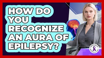 How Do You Recognize An Aura Of Epilepsy? - Epilepsy Wellness Hub