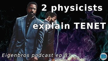 Eigenbros ep 83 - Physics Of TENET explained