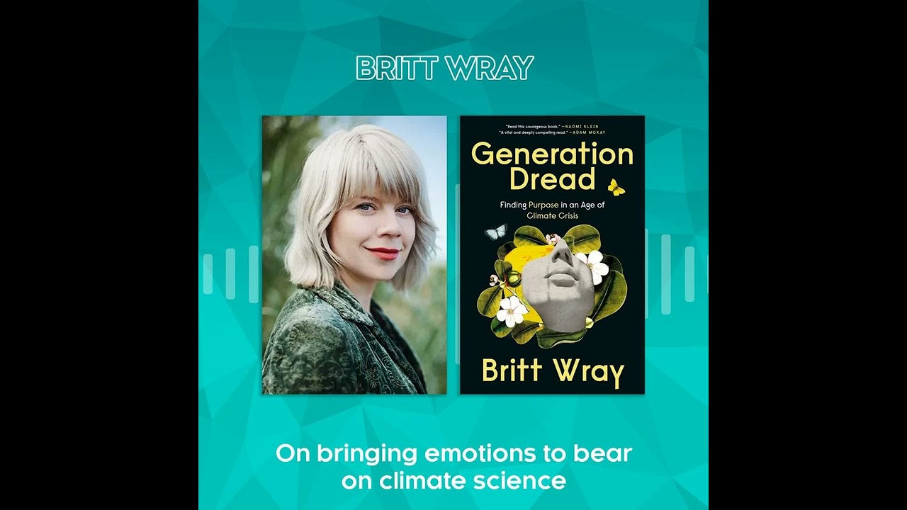 Britt Wray on bringing emotions to bear on climate science (encore)