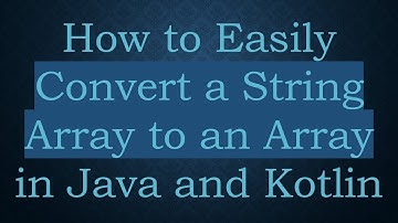 How to Easily Convert a String Array to an Array in Java and Kotlin