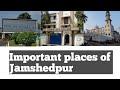 Important places of jamshedpur  sakchi to dhatkidih  shahinda kanwal