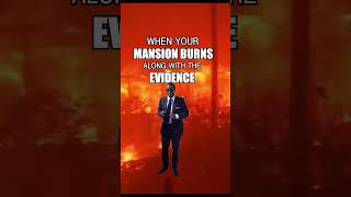 When Your LA Mansion Burns Along with the Evidence
