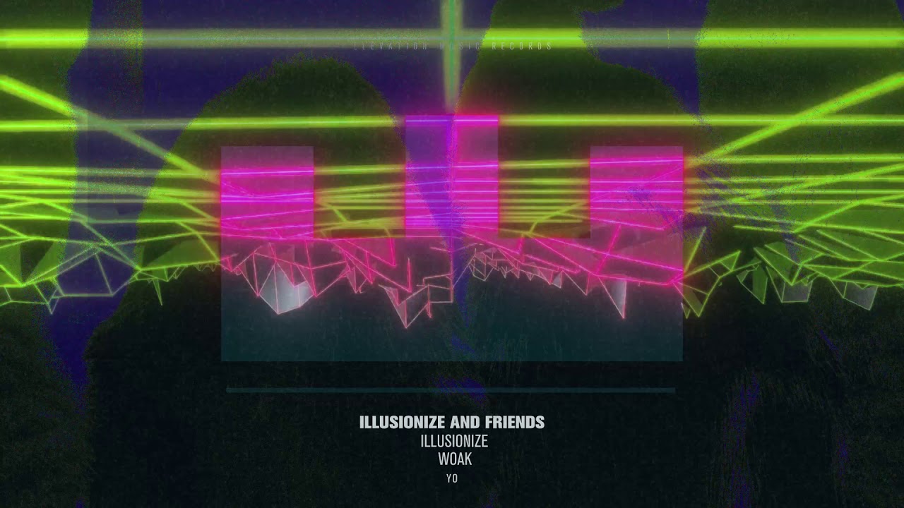 Watch Illusionize & Woak - Yo on YouTube Watch Illusionize & Woak - Yo on YouTube