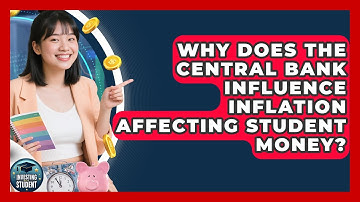 Why Does The Central Bank Influence Inflation Affecting Student Money? - Investing As A Student